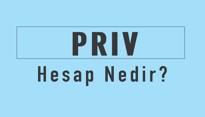 priv hesap nedir