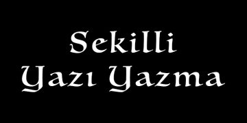 şekilli yazı yazma