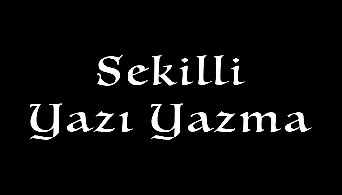 şekilli yazı yazma