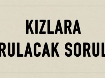 kızlara sorulacak sorular