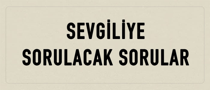 sevgiliye sorulacak sorular